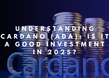 Understanding Cardano (ADA): Is It a Good Investment in 2025?