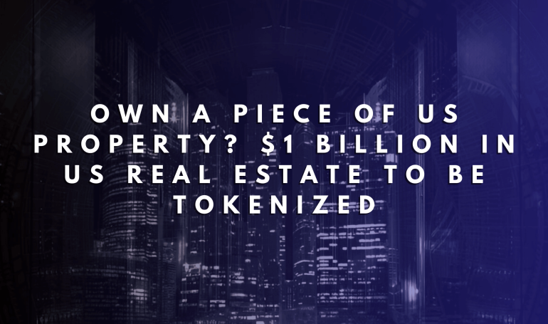 Own a Piece of US Property? $1 Billion in US Real Estate to Be Tokenized