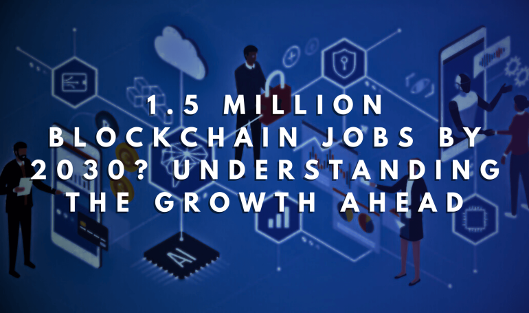 1.5 Million Blockchain Jobs by 2030? Understanding the Growth Ahead
