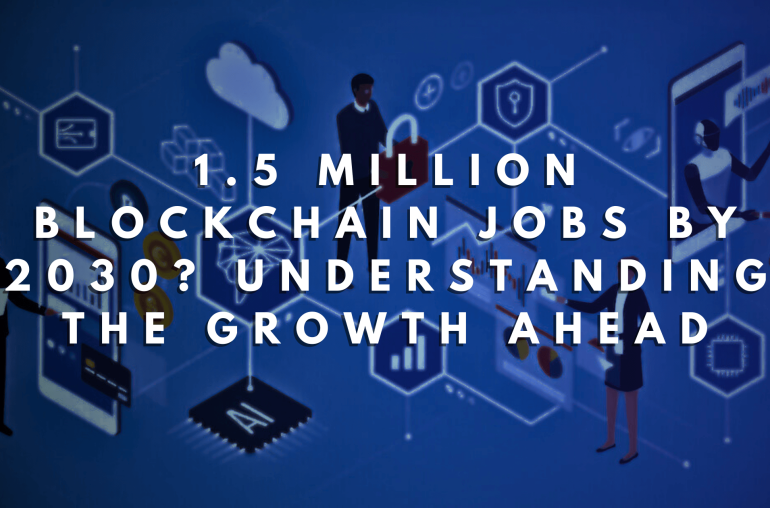 1.5 Million Blockchain Jobs by 2030? Understanding the Growth Ahead