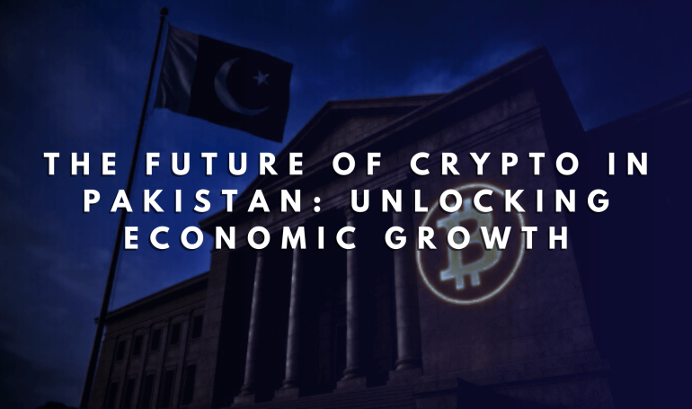 The Future of Crypto in Pakistan: Unlocking Economic Growth
