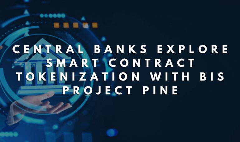 Central Banks Explore Smart Contract Tokenization with BIS Project Pine