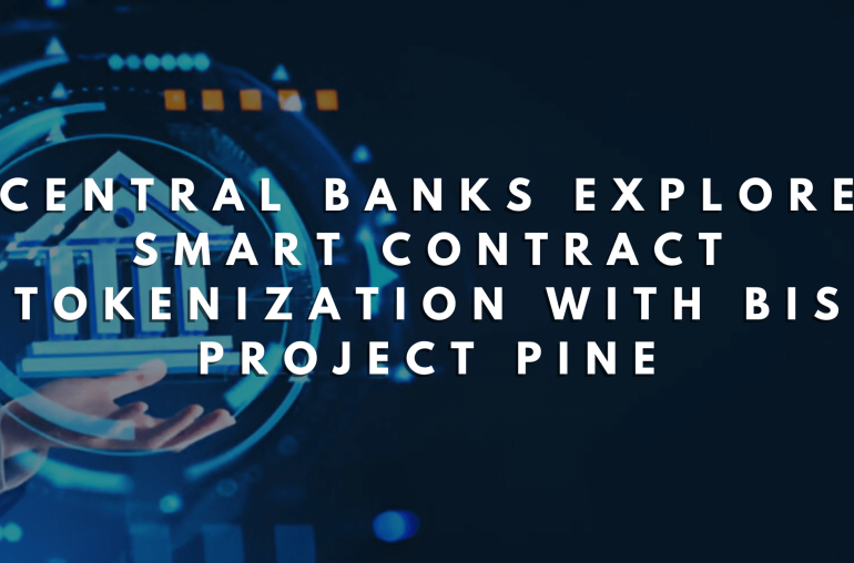 Central Banks Explore Smart Contract Tokenization with BIS Project Pine