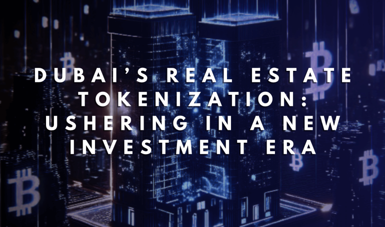 Dubai’s Real Estate Tokenization: Ushering in a New Investment Era