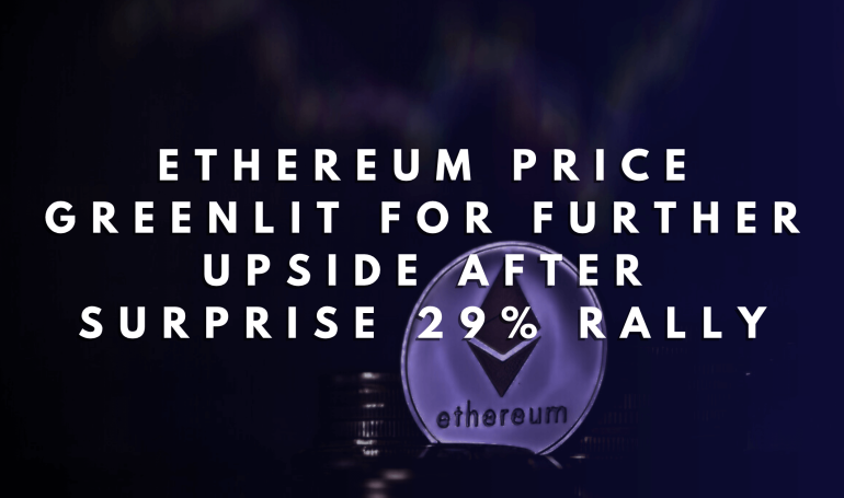 Ethereum Price Greenlit for Further Upside After Surprise 29% Rally