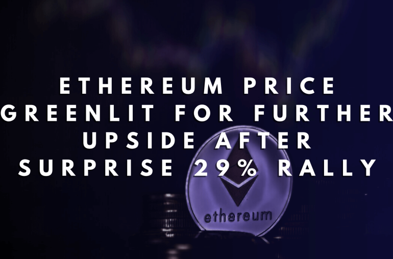 Ethereum Price Greenlit for Further Upside After Surprise 29% Rally