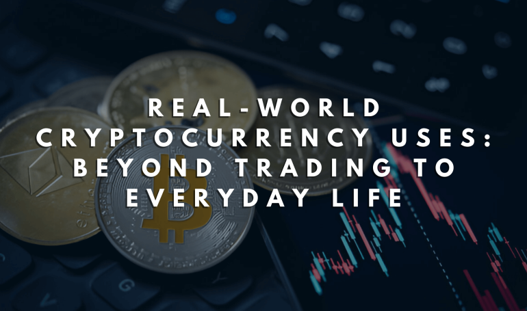 Real-World Cryptocurrency Uses: Beyond Trading to Everyday Life