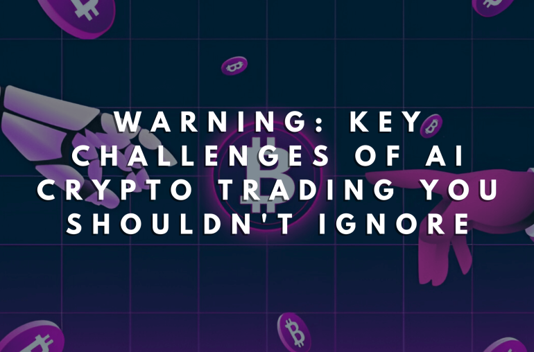 Warning: Key Challenges of AI Crypto Trading You Shouldn't Ignore