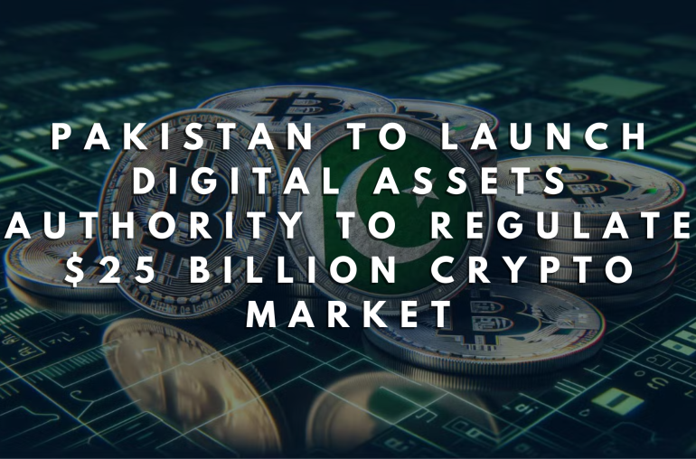Pakistan to Launch Digital Assets Authority to Regulate $25 Billion Crypto Market