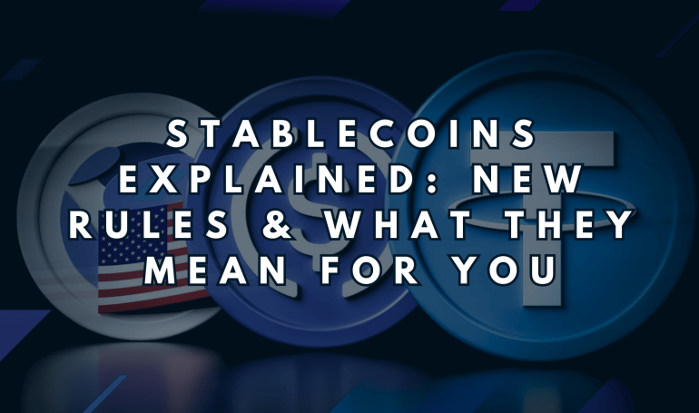 Stablecoins Explained: New Rules & What They Mean for You