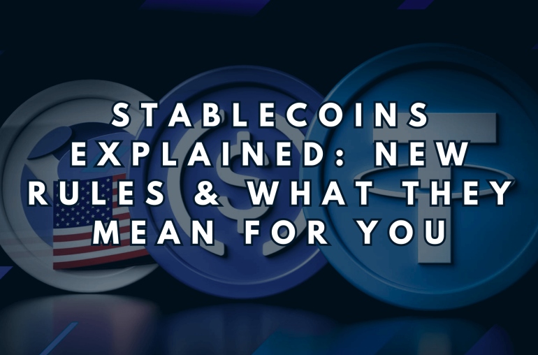 Stablecoins Explained: New Rules & What They Mean for You