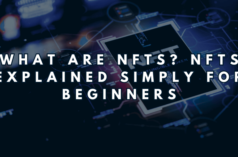 What Are NFTs? NFTs Explained Simply for Beginners