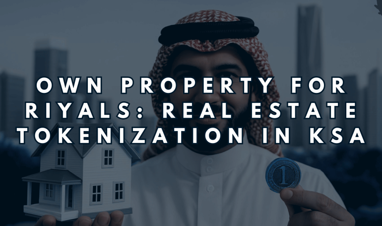 Own Property for Riyals: Real Estate Tokenization in KSA