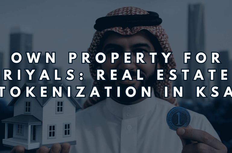 Own Property for Riyals: Real Estate Tokenization in KSA