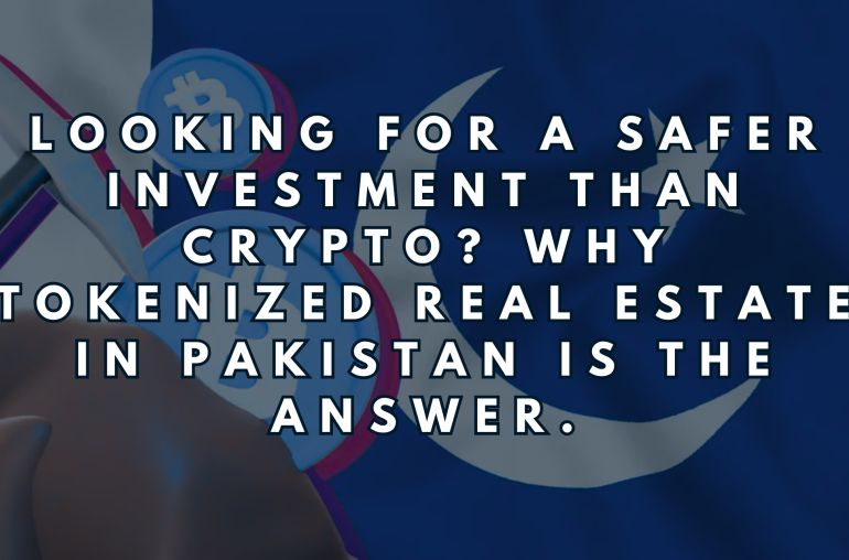 Looking for a Safer Investment Than Crypto? Why Tokenized Real Estate in Pakistan is the Answer.