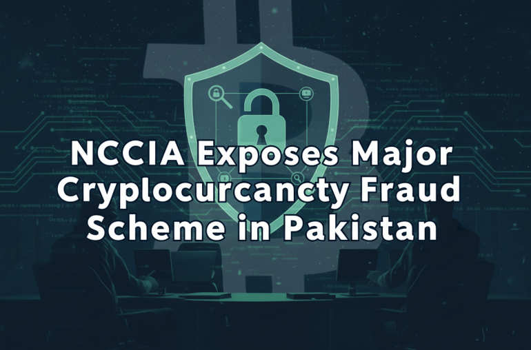 NCCIA Exposes Major Cryptocurrency Fraud Scheme in Pakistan